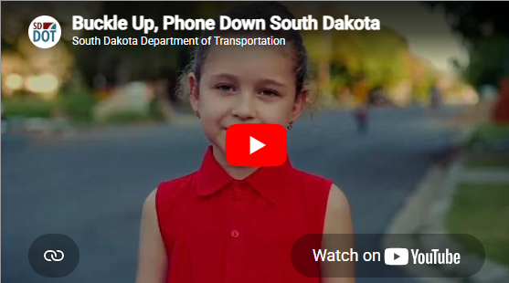 Watch or listen to the SDDOT Buckle Up Phone Down Video on YouTube